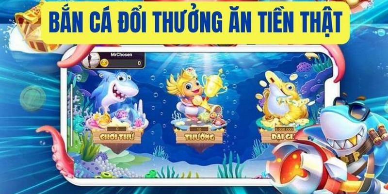 Bắn cá đổi thưởng hấp dẫn & cuốn hút
