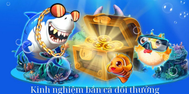 Mẹo chơi bắn cá Lựa chọn bàn cược hợp lý