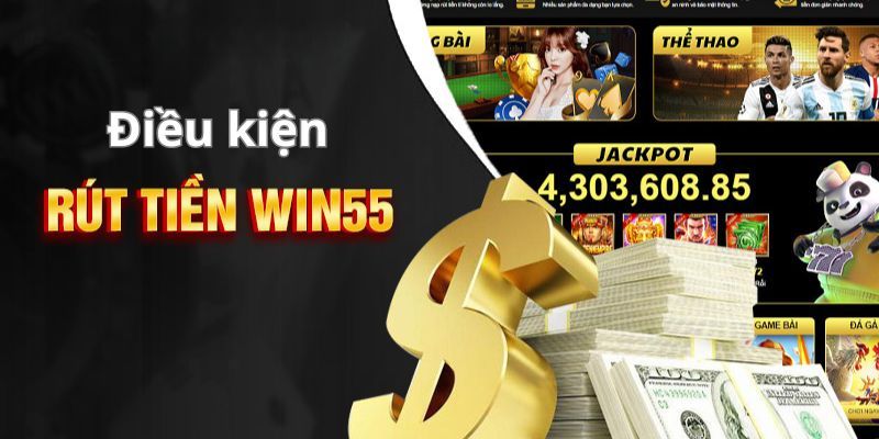 Người chơi cần đáp ứng đủ các điều kiện để rút tiền tại Win55