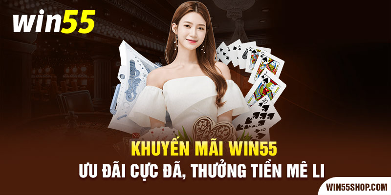 Rinh Khuyến Mãi WIN55 nhận ngay nhiều lợi thế