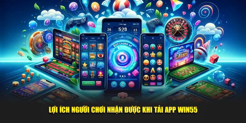 Ứng dụng Win55 mang đến cho người dùng nhiều tiện ích