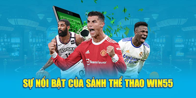 Thể thao Win55 rất đa dạng loại hình bao gồm bóng đá, bóng rổ, quần vợt